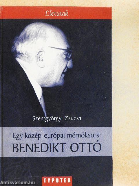Egy közép-európai mérnöksors: Benedikt Ottó