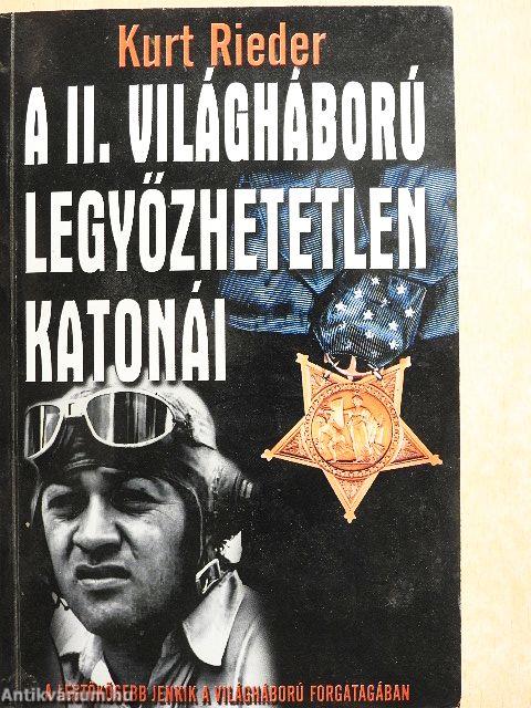 A II. világháború legyőzhetetlen katonái