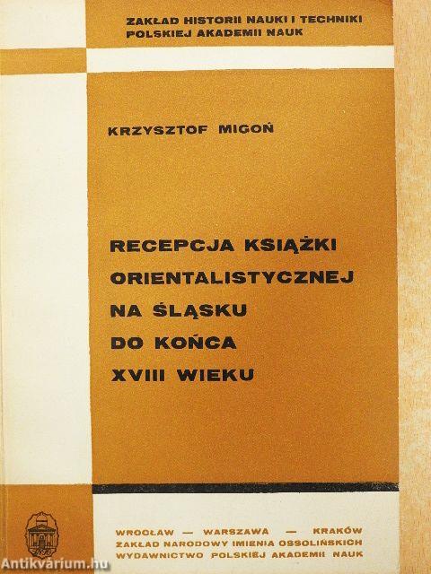 Recepcja ksiazki orientalistycznej na Slasku do konca XVIII wieku