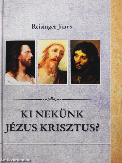 Ki nekünk Jézus Krisztus?
