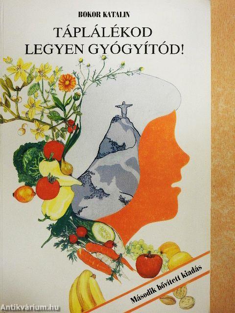 Táplálékod legyen gyógyítód!