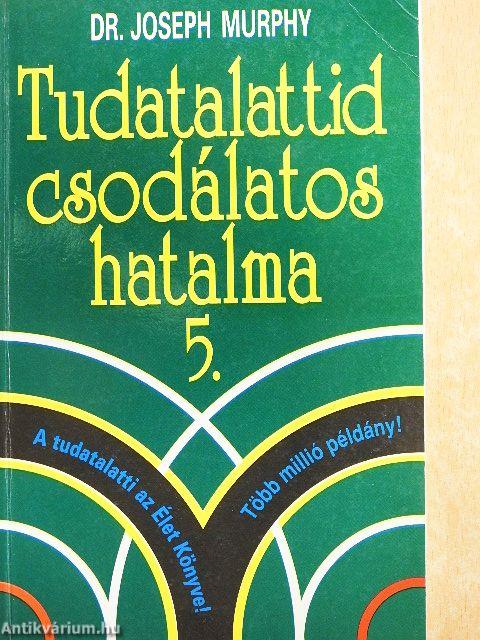 Tudatalattid csodálatos hatalma 5.