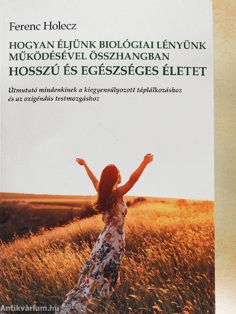 Hogyan éljünk biológiai lényünk működésével összhangban hosszú és egészséges életet