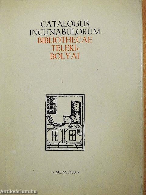 Catalogus incunabulorum Bibliothecae Teleki-Bolyai