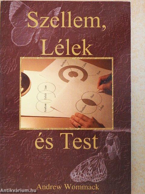 Szellem, Lélek és Test