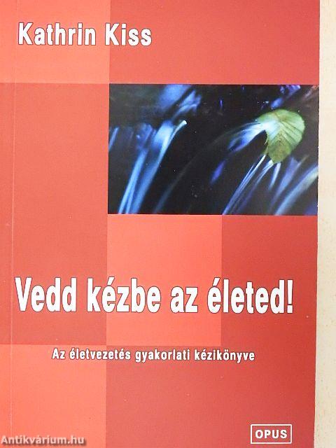 Vedd kézbe az életed!