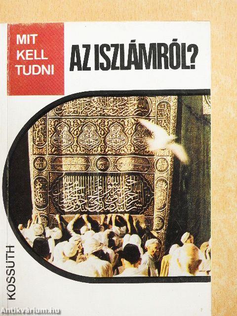 Mit kell tudni az iszlámról?