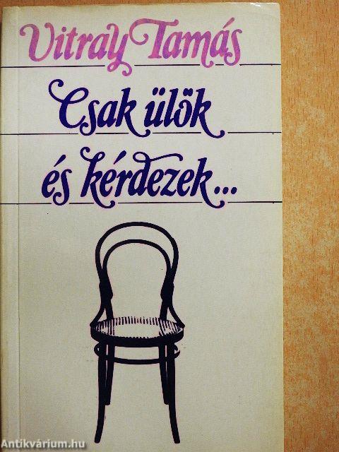 Csak ülök és kérdezek...