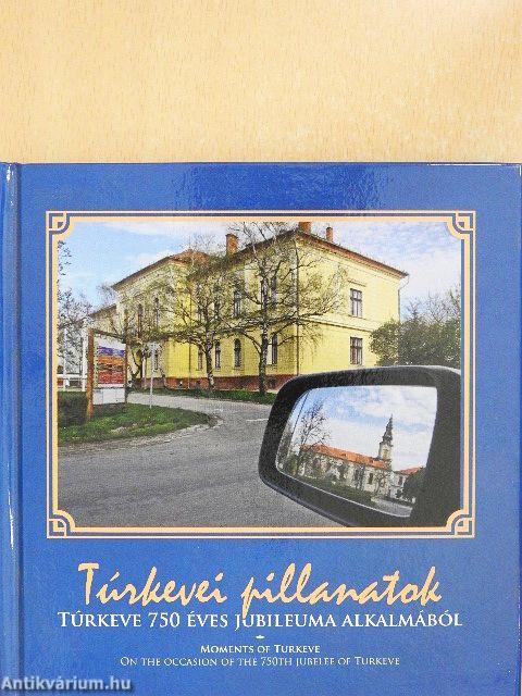 Túrkevei pillanatok Túrkeve 750 éves jubileuma alkalmából