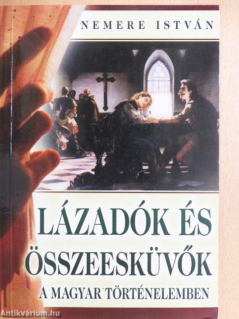 Lázadók és összeesküvők a magyar történelemben