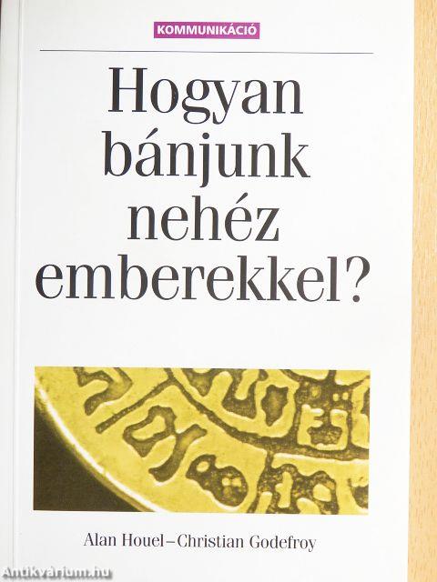 Hogyan bánjunk nehéz emberekkel?