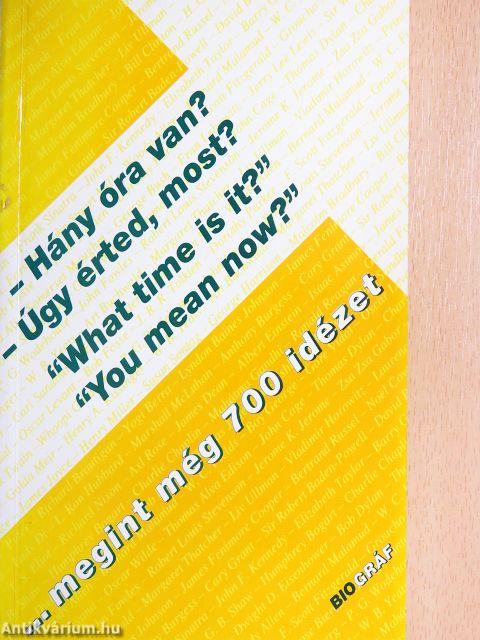 - Hány óra van?, - Úgy érted most?, "What time is it?", "You mean now?"