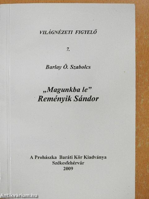 "Magunkba le" - Reményik Sándor