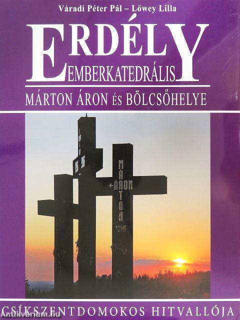 Erdély-Emberkatedrális - Márton Áron és bölcsőhelye