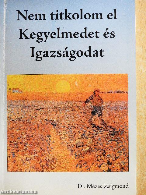 Nem titkolom el Kegyelmedet és Igazságodat