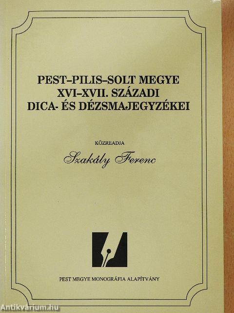 Pest-Pilis-Solt megye XVI-XVII. századi dica- és dézsmajegyzékei