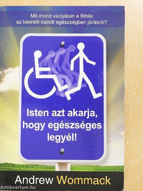 Isten az akarja, hogy egészséges legyél!