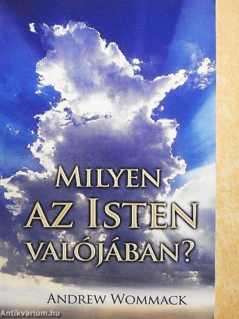 Milyen az Isten valójában?