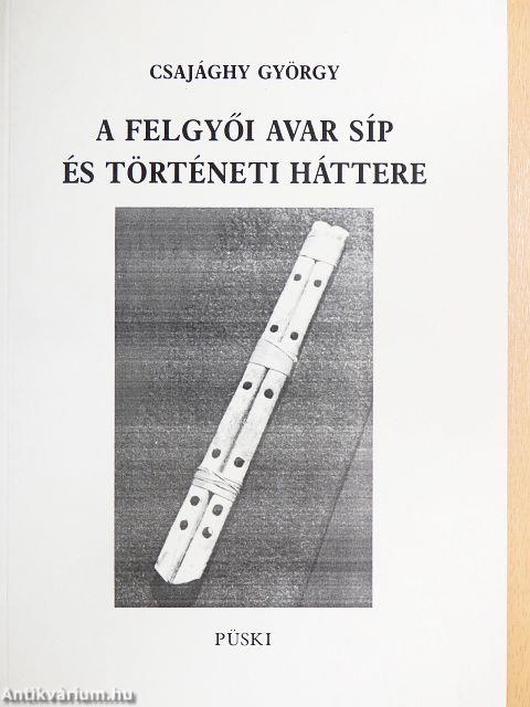 A felgyői avar síp és történeti háttere