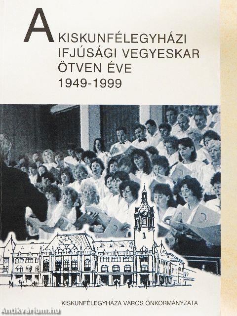 A Kiskunfélegyházi Ifjúsági Vegyeskar ötven éve