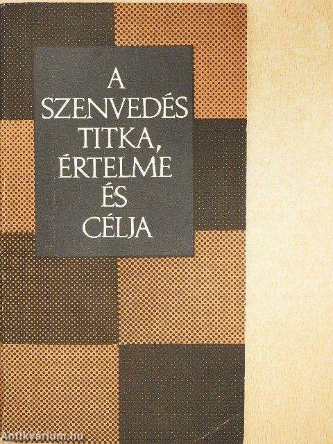 A szenvedés titka, értelme és célja