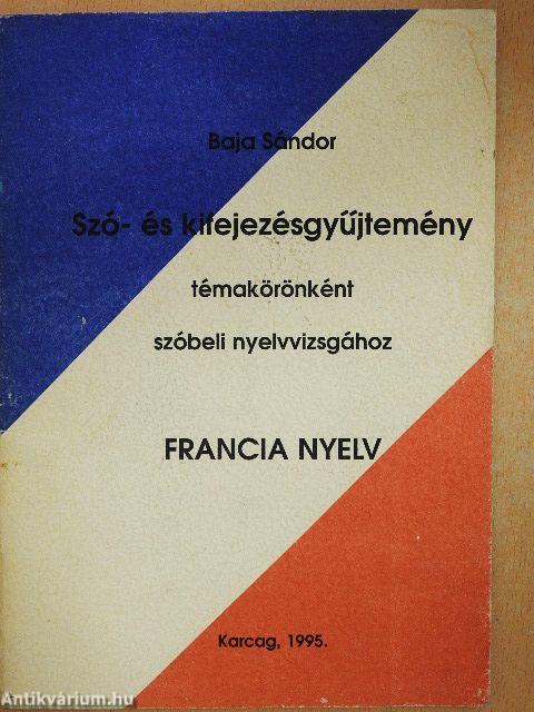 Szó- és kifejezésgyűjtemény témakörönként szóbeli nyelvvizsgához - Francia nyelv