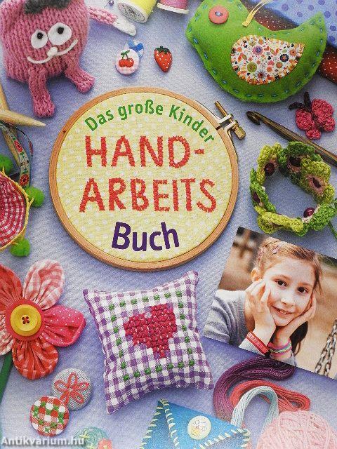 Das große Kinder Handarbeitsbuch