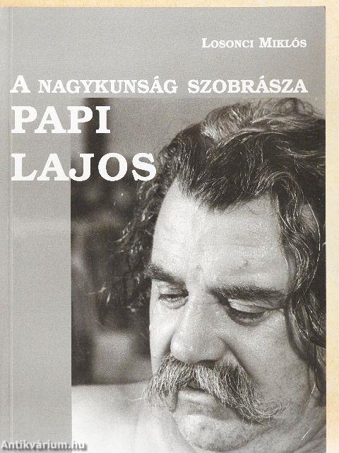 A nagykunság szobrásza Papi Lajos