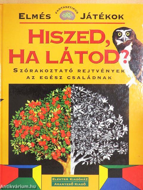 Hiszed, ha látod?
