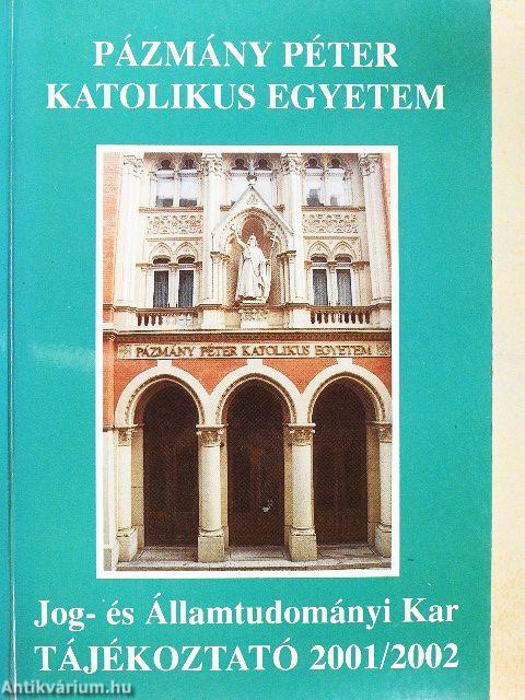 Pázmány Péter Katolikus Egyetem Jog- és Államtudományi Kar Tájékoztató 2001/2002