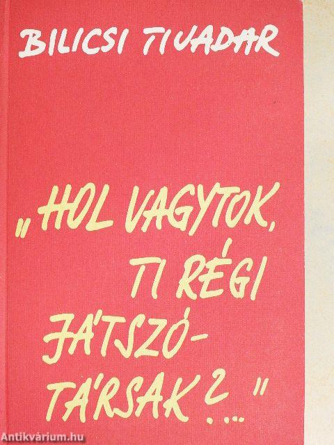 "Hol vagytok, ti régi játszótársak?..."