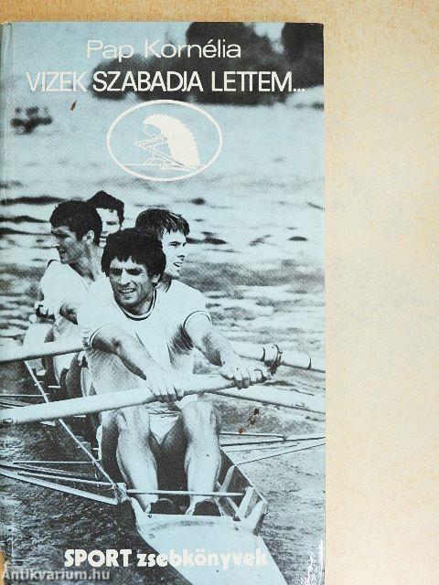 Vizek szabadja lettem...