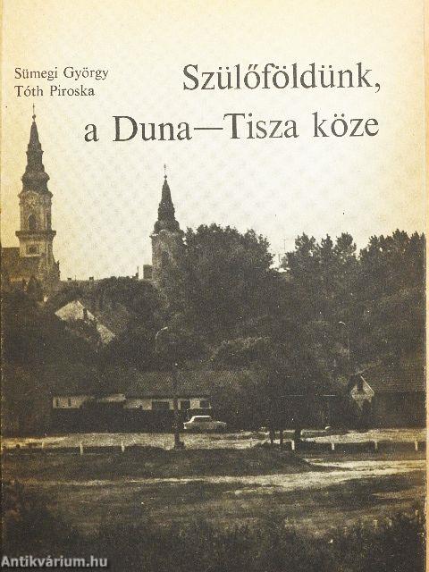 Szülőföldünk, a Duna-Tisza köze