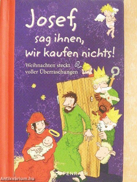 Josef, sag ihnen, wir kaufen nichts!