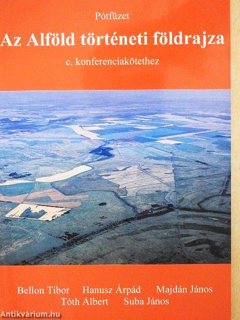 Pótfüzet Az Alföld történeti földrajza c. konferenciakötethez