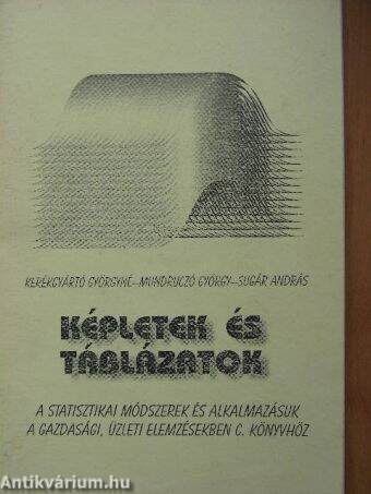 Képletek és táblázatok a Statisztikai módszerek és alkalmazásuk a gazdasági, üzleti elemzésekben című könyvhöz