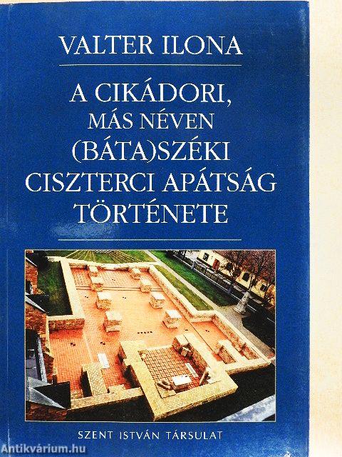 A cikádori, más néven (báta)széki ciszterci apátság története