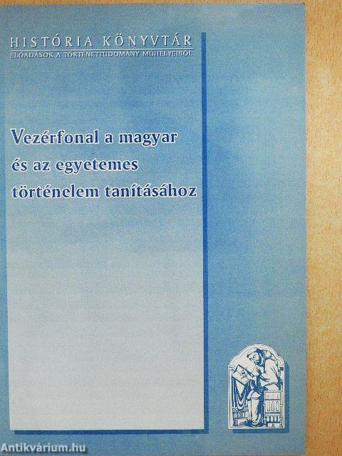 Vezérfonal a magyar és az egyetemes történelem tanításához