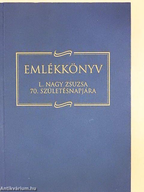 Emlékkönyv L. Nagy Zsuzsa 70. születésnapjára