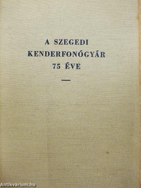 A Szegedi Kenderfonógyár 75 éve