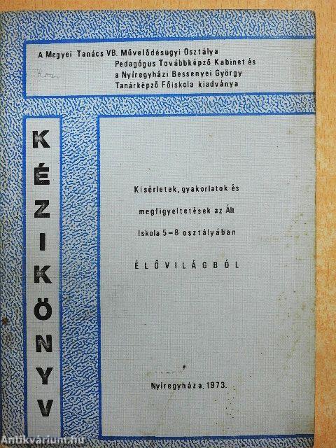 Kisérletek, gyakorlatok és megfigyeltetések az Ált. Iskola 5-8 osztályában élővilágból