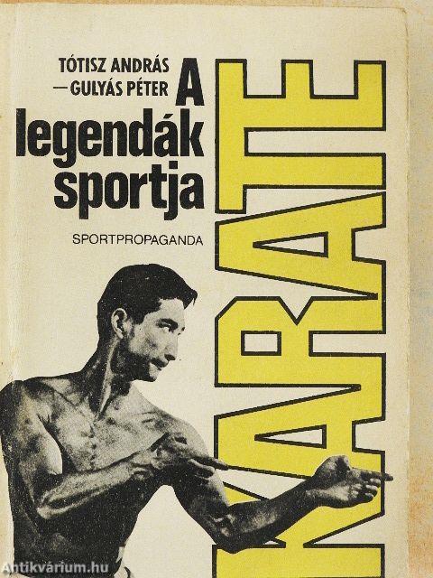 Karate, a legendák sportja