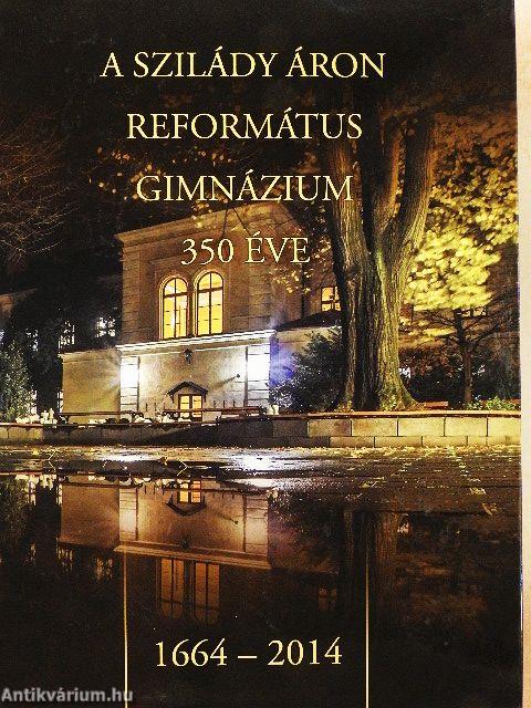 A Szilády Áron Református Gimnázium 350 éve