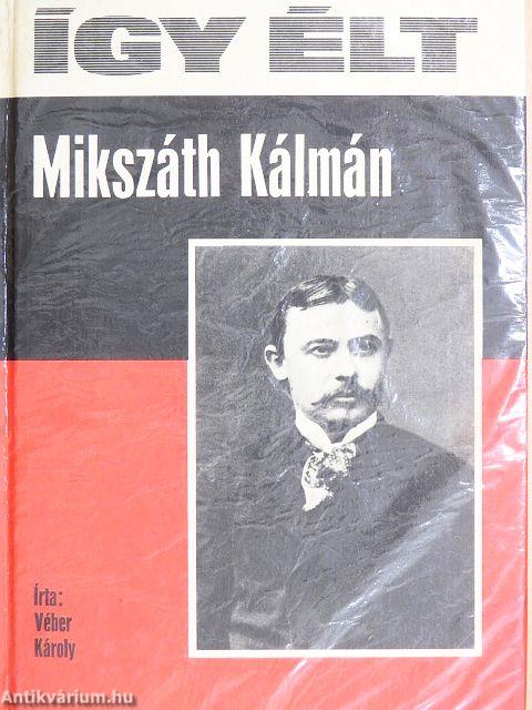 Így élt Mikszáth Kálmán