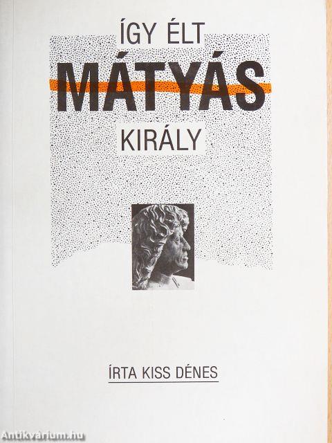 Így élt Mátyás király