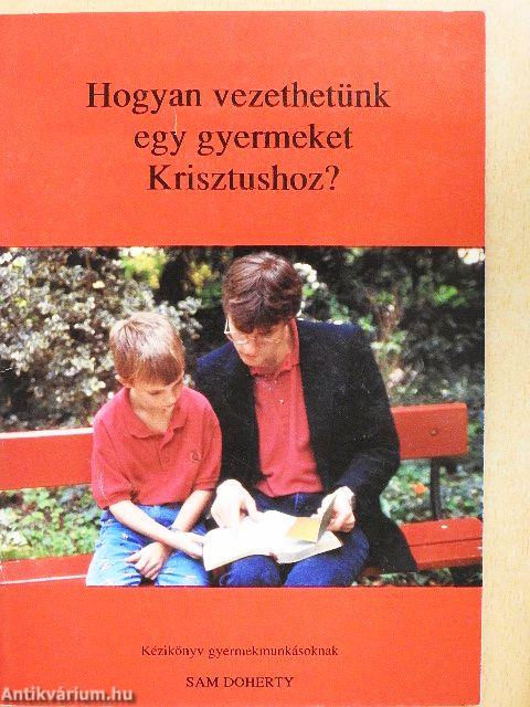 Hogyan vezethetünk egy gyermeket Krisztushoz?