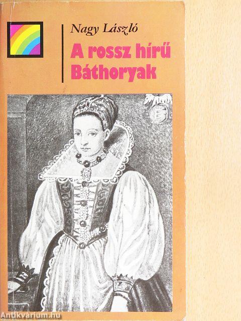 A rossz hírű Báthoryak