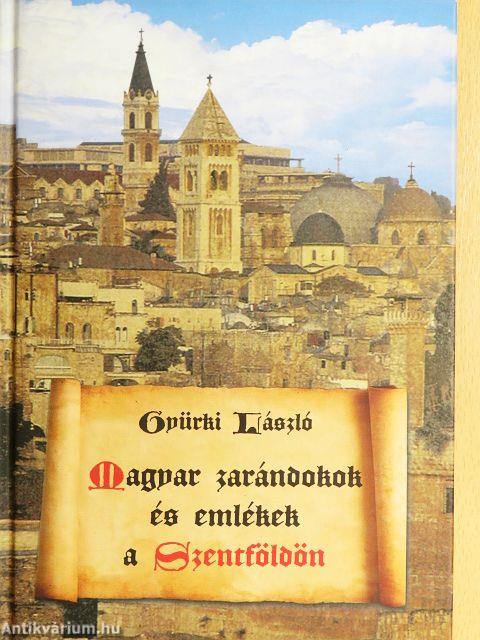 Magyar zarándokok és emlékek a Szentföldön