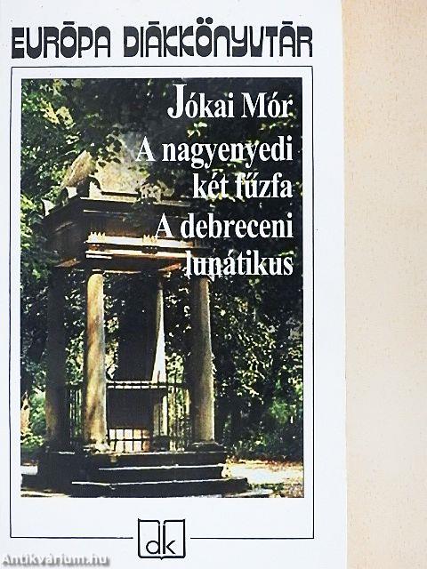 A nagyenyedi két fűzfa/A debreceni lunátikus