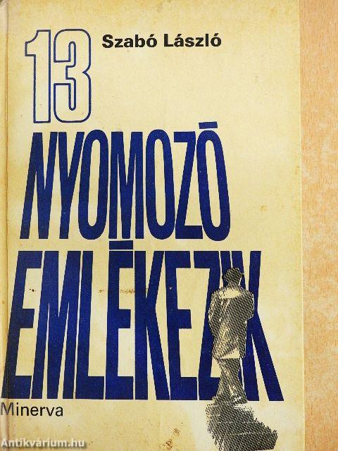 13 nyomozó emlékezik